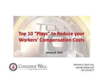 Top 10 Plays to Reduce your  Workers Compensation Costs  January 8, 2019  Michelle D.