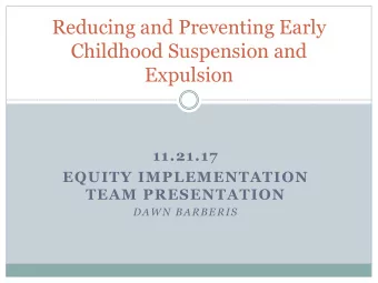 Reducing and Preventing Early  Childhood Suspension and  Expulsion  11.21.17  EQUITY IMPLEMENTATION