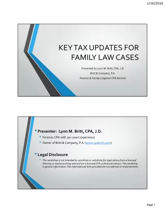 KEY TAX UPDATES FOR FAMILY LAW CASES Presented by Lynn M. Britt, CPA, J.D. Britt &amp; Company,