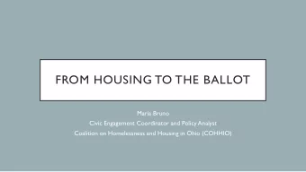 FROM HOUSING TO THE BALLOT  Maria Bruno  Civic Engagement Coordinator and Policy Analyst  Coalition