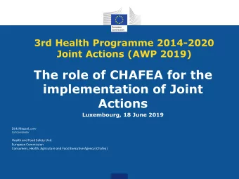 The role of CHAFEA for the  implementation of Joint  Actions  Luxembourg, 18 June 2019 Dirk Meusel,