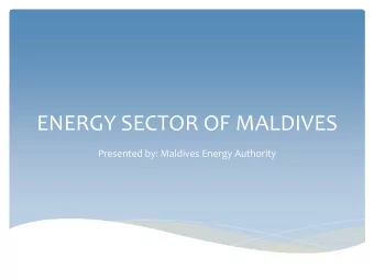 ENERGY SECTOR OF MALDIVES  Presented by: Maldives Energy Authority  National Profile