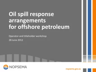 Oil spill response  arrangements  for offshore petroleum  Operator and titleholder workshop  28