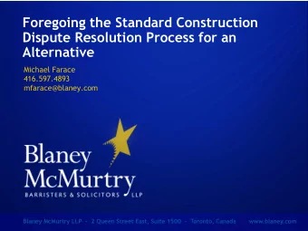 Dispute Resolution Process for an  Alternative  Michael Farace  416.597.4893  mfarace@blaney.com
