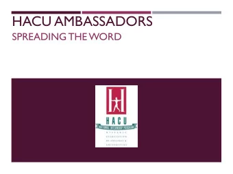 HACU AMBASSADORS  SPREADING THE WORD HACU AMBASSADORS BACKGROUND  Started in 1999 as a way to let
