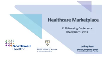 Healthcare Marketplace  1199 Nursing Conference  December 1, 2017 Jeffrey Kraut Executive Vice