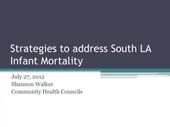 Infant Mortality  July 27, 2012  Shannon Walker  Community Health Councils  Objectives
