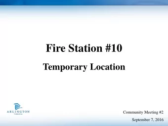 Fire Station #10  Temporary Location  Community Meeting #2  September 7, 2016  Fire Station 10