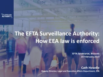 The EFTA Surveillance Authority:  How EEA law is enforced  EFTA Secretariat, Brussels  14 February