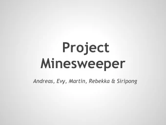 Project  Minesweeper  Andreas, Evy, Martin, Rebekka &amp; Siripong  Basic idea  Possibility to