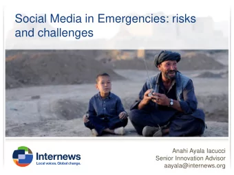 Social Media in Emergencies: risks  and challenges  Anahi Ayala Iacucci  Senior Innovation Advisor