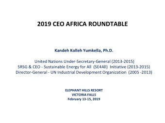 2019 CEO AFRICA ROUNDTABLE  Kandeh Kolleh Yumkella, Ph.D.  United Nations Under-Secretary-General