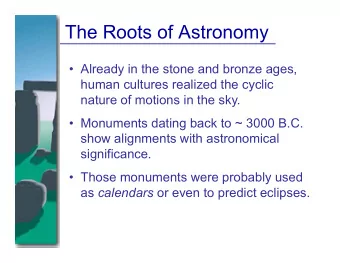 The Roots of Astronomy   Already in the stone and bronze ages,  human cultures realized the