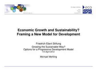 Economic Growth and Sustainability?  Framing a New Model for Development  Friedrich Ebert Stiftung