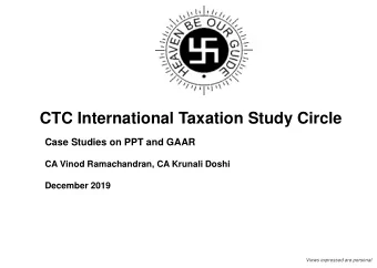 CTC International Taxation Study Circle  Case Studies on PPT and GAAR  CA Vinod Ramachandran, CA