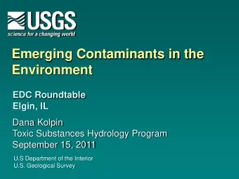 Environment  EDC Roundtable  Elgin, IL  Dana Kolpin  Toxic Substances Hydrology Program  September