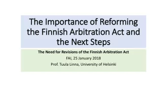 The I  Importance of Refor  orming  the F  Finnish A  Arbitration A  Act a  and  the N  Next S
