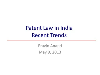 Patent Law in India  Recent Trends  Pravin Anand  May 9, 2013  Introduction  Recent litigation
