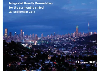 Integrated Results Presentation  for the six months ended  30 September 2013  5 December 2013