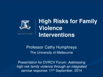 Violence  Interventions  Professor Cathy Humphreys  The University of Melbourne Presentation for