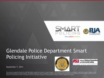 Glendale Police Department Smart  Policing Initiative  September 7, 2011  This project was
