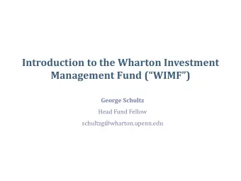Introduction to the Wharton Investment Management Fund (WIMF)  George Schultz  Head Fund