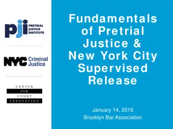 Fundamentals  of Pretrial  Justice &amp;  New  York City  Supervised  Release  January 14, 2016