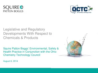 Legislative and Regulatory  Developments With Respect to  Chemicals &amp; Products  Squire Patton