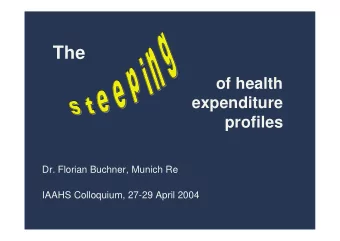 The  of health  expenditure  profiles  Dr. Florian Buchner, Munich Re  IAAHS Colloquium, 27-29