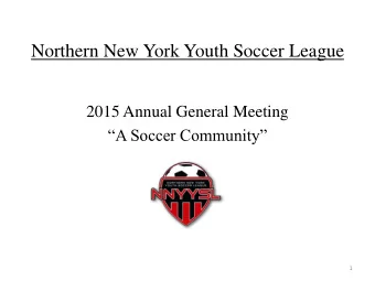 Northern New York Youth Soccer League  2015 Annual General Meeting A Soccer Community  1  AGM