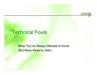 Technical Fouls  Technical Fouls  What Youve Always Wanted to Know  (But Were Afraid to Ask!)  (