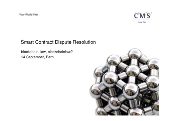 Smart Contract Dispute Resolution  blockchain, law, blockchainlaw?  14 September, Bern  Content