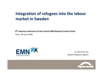 Integration of refugees into the labour  market in Sweden 8 th national conference of the French