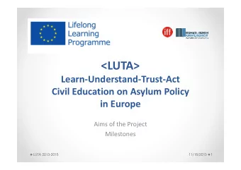 &lt;LUTA&gt;  Learn-Understand-Trust-Act  Civil Education on Asylum Policy  in Europe  Aims of the