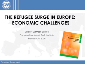THE REFUGEE SURGE IN EUROPE:  ECONOMIC CHALLENGES  Bergljot Bjrnson Barkbu  European Investment
