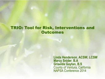 TRIO: Tool for Risk, Interventions and  Outcomes Linda Henderson , ACSW, LCSW Marcy Snider , B.A