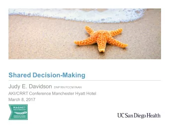 Shared Decision-Making Judy E. Davidson DNP RN FCCM FAAN  AKI/CRRT Conference Manchester Hyatt