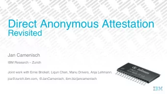Direct Anonymous Attestation  Revisited  Jan Camenisch  IBM Research  Zurich  Joint work with