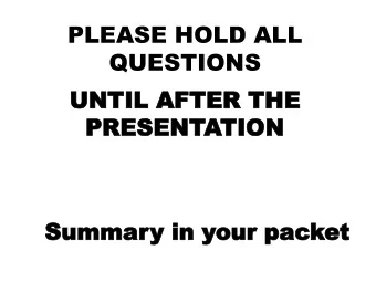 PLEASE HOLD ALL  QUESTIONS  UNTIL  UNTIL AFTER  AFTER THE  THE  PRESENT  PRESENTATION  TION  Summar