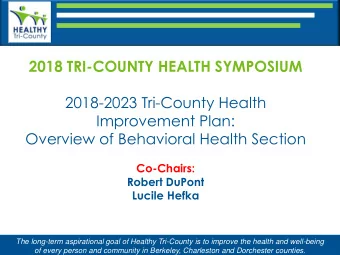2018 TRI-COUNTY HEALTH SYMPOSIUM  2018-2023 Tri-County Health  Improvement Plan:  Overview of