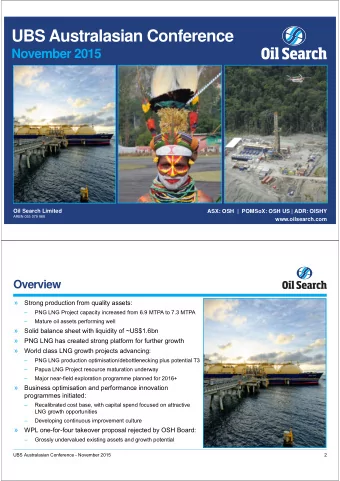 UBS Australasian Conference  November 2015  Oil Search Limited  ASX: OSH  |  POMSoX: OSH US | ADR: