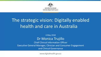 The strategic vision: Digitally enabled  health and care in Australia  4 May 2018  Dr Monica