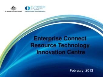 Enterprise Connect  Resource Technology  Innovation Centre  February  2013  Enterprise Connect -