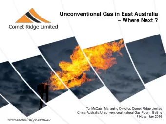 Unconventional Gas in East Australia  Where Next ?  Tor McCaul, Managing Director, Comet Ridge