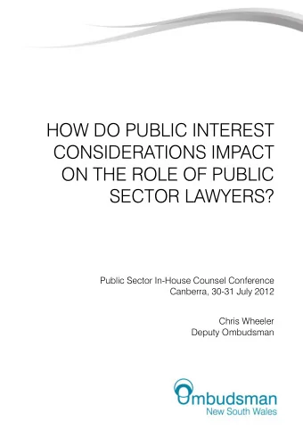 HOW DO PUBLIC INTEREST  CONSIDERATIONS IMPACT  ON THE ROLE OF PUBLIC  SECTOR LAWYERS?  Public