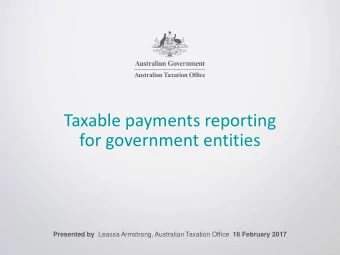 Taxable payments reporting  for government entities Presented by Leassa Armstrong, Australian