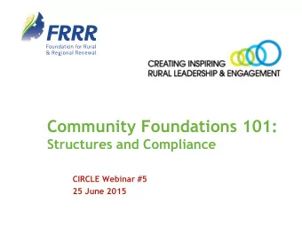 Community Foundations 101:  Structures and Compliance  CIRCLE Webinar #5  25 June 2015  Todays