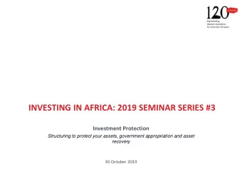 INVESTING IN AFRICA: 2019 SEMINAR SERIES #3  Investment Protection  Structuring to protect your