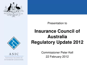 Insurance Council of  Australia  Regulatory Update 2012  Commissioner Peter Kell  22 February 2012