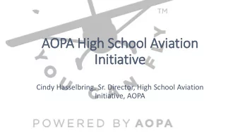 AOPA High School Aviation  In  Initiative  Cindy Hasselbring, Sr. Director, High School Aviation